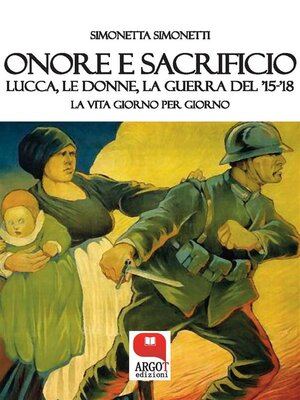 cover image of Onore e sacrificio. Lucca, le donne, la Guerra del '15-'18